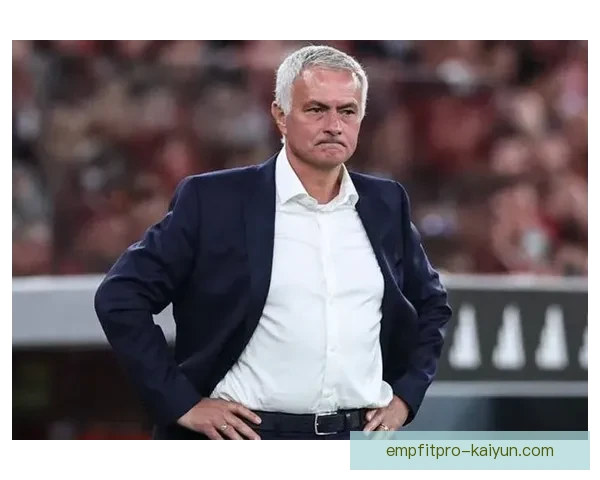 穆里尼奥战术趋势显示球队竞争力增强，近期表现稳健